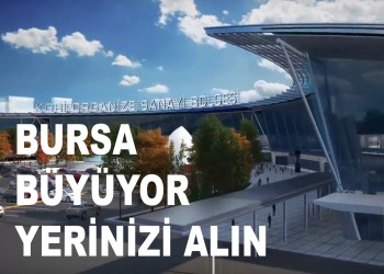 Bursa Büyüyor... Yerinizi Alın